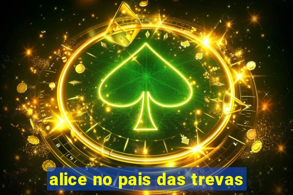 alice no pais das trevas